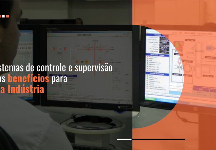 Sistemas de controle e supervisão: os benefícios para sua Indústria