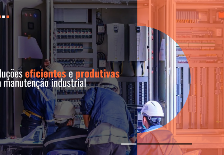 Soluções eficientes e produtivas em manutenção industrial