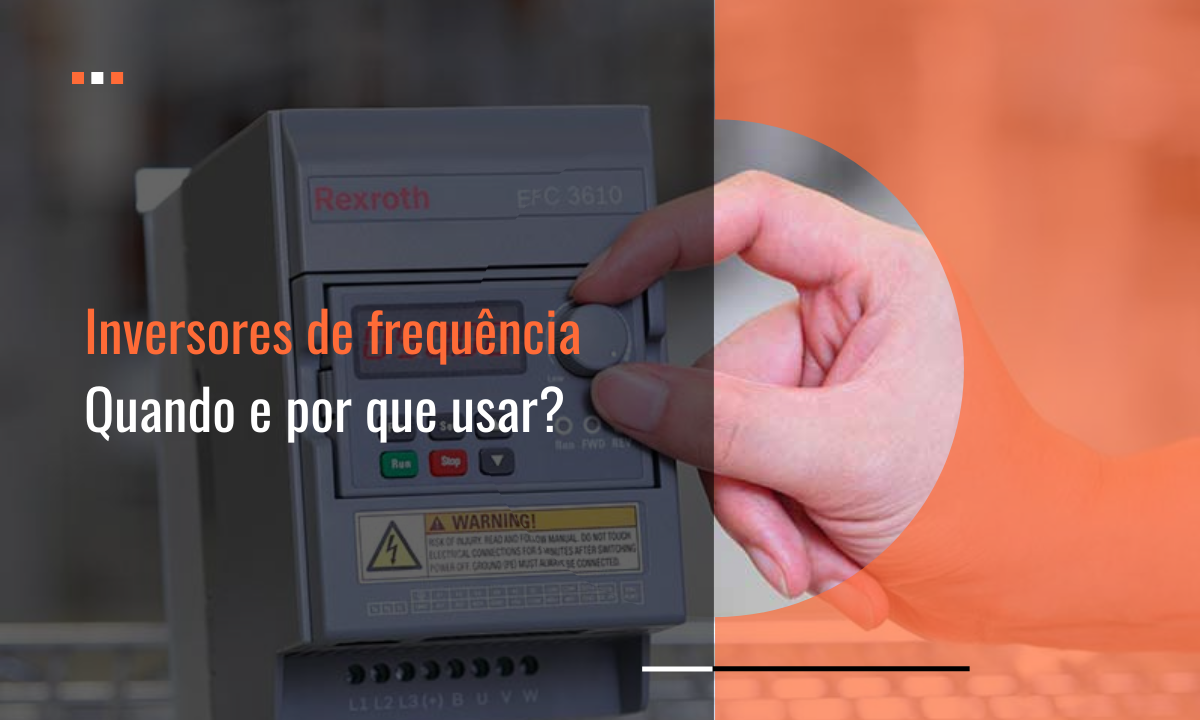 Inversores de frequência: quando e por que usar